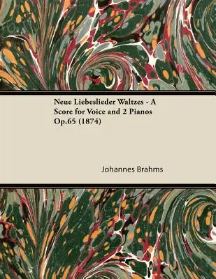 Neue Liebeslieder Waltzes - Eine Partitur für Gesang und 2 Klaviere Op.65 (1874) - Neue Liebeslieder Waltzes - A Score for Voice and 2 Pianos Op.65 (1874)