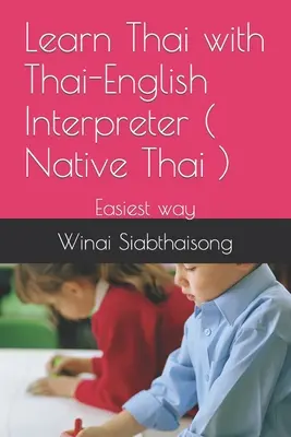 Thailändisch lernen mit Thai-Englisch-Dolmetscher ( Native Thai ): Der einfachste Weg - Learn Thai with Thai-English Interpreter ( Native Thai ): Easiest way