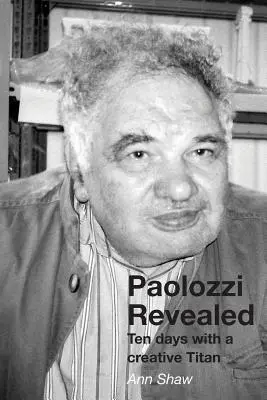 Paolozzi enthüllt: Zehn Tage mit einem kreativen Titanen - Paolozzi Revealed: Ten days with a creative Titan