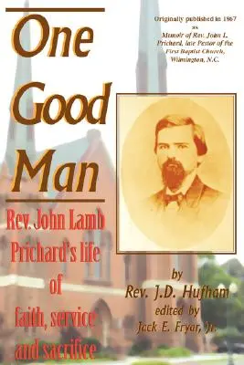 Ein guter Mensch: Pfarrer John Lamb Prichards Leben des Glaubens, des Dienstes und der Aufopferung - One Good Man: Rev. John Lamb Prichard's life of faith, service and sacrifice