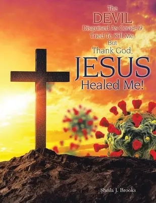 Der als Covid-19 verkleidete Teufel wollte mich töten, aber Gott sei Dank hat Jesus mich geheilt! - The Devil Disguised as Covid-19 Tried to Kill Me, but Thank God, Jesus Healed Me!
