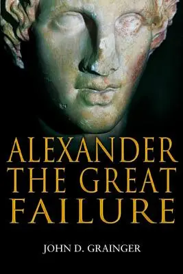 Das Scheitern Alexanders des Großen: Der Zusammenbruch des makedonischen Reiches - Alexander the Great Failure: The Collapse of the Macedonian Empire