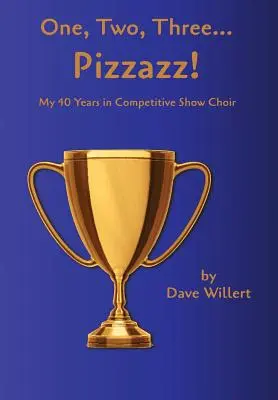 Eins, zwei, drei... Pizzazz!: Meine vierzig Jahre im Wettbewerbschor (1977-2016) - One, Two, Three... Pizzazz!: My Forty Years in Competitive Show Choir (1977-2016)