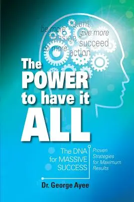 Die Macht, alles zu haben: Die DNA für massiven Erfolg - The Power To Have It All: The DNA for Massive Success