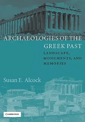 Archäologien der griechischen Vergangenheit: Landschaften, Denkmäler und Erinnerungen - Archaeologies of the Greek Past: Landscape, Monuments, and Memories