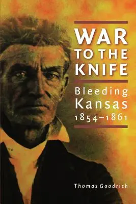 Krieg bis aufs Messer: Das blutende Kansas, 1854-1861 - War to the Knife: Bleeding Kansas, 1854-1861