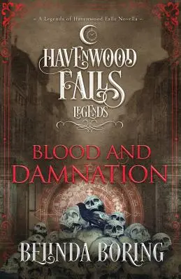 Blut und Verdammnis: Eine Novelle der Legenden von Havenwood Falls - Blood and Damnation: A Legends of Havenwood Falls Novella