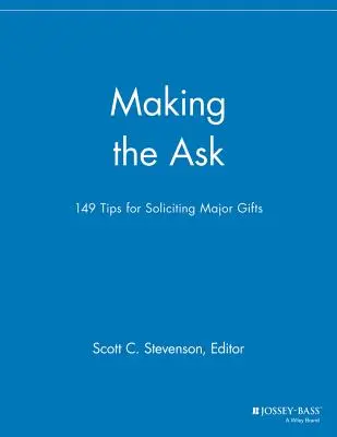 Die Anfrage stellen: 149 Tipps für die Einwerbung von Großspenden - Making the Ask: 149 Tips for Soliciting Major Gifts