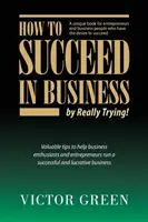 Wie man im Geschäft erfolgreich ist - indem man es wirklich versucht - How to succeed in business - by really trying