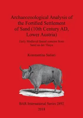 Archäozoologische Analyse der befestigten Siedlung von Sand (10. Jahrhundert n. Chr., Niederösterreich): Frühmittelalterliche Faunenreste aus Sand an der Thaya - Archaeozoological Analysis of the Fortified Settlement of Sand (10th Century AD, Lower Austria): Early Medieval faunal remains from Sand an der Thaya