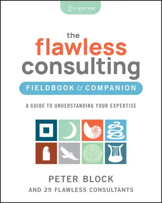 Flawless Consulting Fieldbook & Companion: Ein Leitfaden zum Verstehen Ihrer Kompetenz - The Flawless Consulting Fieldbook & Companion: A Guide to Understanding Your Expertise