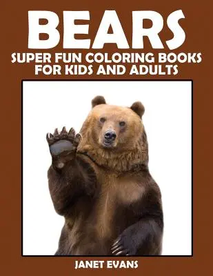 Bären: Superspaß-Malbücher für Kinder und Erwachsene - Bears: Super Fun Coloring Books for Kids and Adults