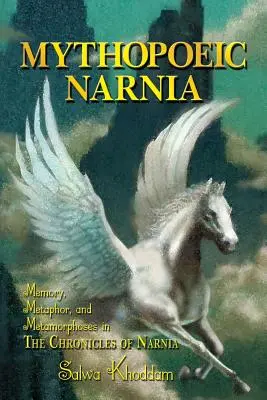 Das mythopoetische Narnia: Erinnerung, Metapher und Metamorphosen in den Chroniken von Narnia - Mythopoeic Narnia: Memory, Metaphor, and Metamorphoses in The Chronicles of Narnia