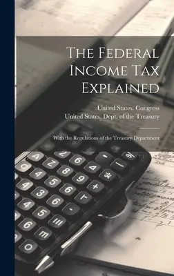 Die Bundeseinkommenssteuer erklärt: Mit den Vorschriften des Finanzministeriums - The Federal Income Tax Explained: With the Regulations of the Treasury Department