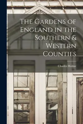 Die Gärten Englands in den südlichen und westlichen Grafschaften - The Gardens of England in the Southern & Western Counties