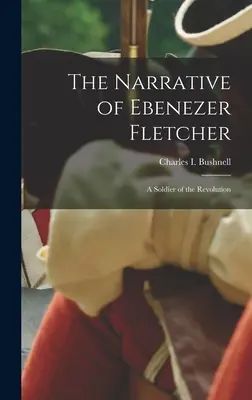 Die Erzählung von Ebenezer Fletcher: Ein Soldat der Revolution - The Narrative of Ebenezer Fletcher: A Soldier of the Revolution