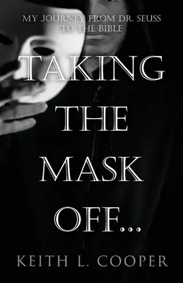 Die Maske abnehmen... meine Reise von Dr. Seuss zur Bibel: Eine Chronologie der Selbstreflexion anhand von Ereignissen, die mit Emotionen verbunden sind - Taking the Mask off...my Journey from Dr. Seuss to the Bible: A Chronology of Self Reflection Based on Events Tied to Emotions