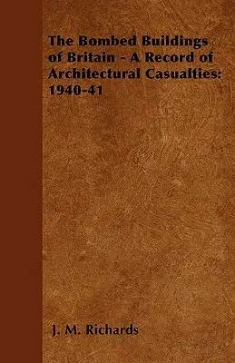 Die bombardierten Gebäude Großbritanniens - Eine Aufzeichnung der architektonischen Verluste: 1940-41 - The Bombed Buildings of Britain - A Record of Architectural Casualties: 1940-41