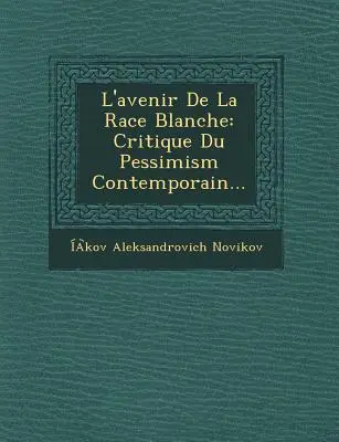 Die Zukunft der blauen Ethnie: Kritik des zeitgenössischen Pessimismus... - L'Avenir de La Race Blanche: Critique Du Pessimism Contemporain...