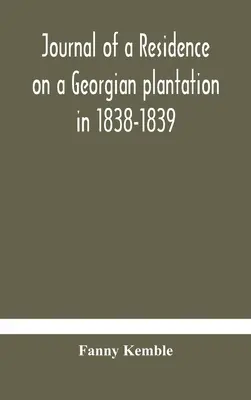 Tagebuch eines Wohnsitzes auf einer georgianischen Plantage in den Jahren 1838-1839 - Journal of a residence on a Georgian plantation in 1838-1839