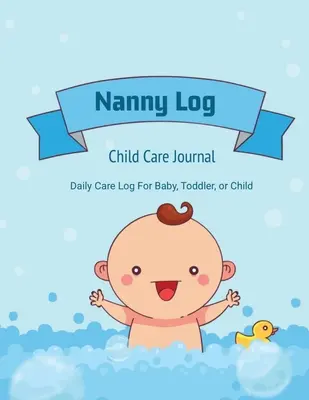 Kindermädchen-Tagebuch: Tägliches Pflegetagebuch, Baby oder Kind, Schlafzeit, Fütterung, Windelwechsel, Aktivitäten, Notizen, Buch - Nanny Log: Daily Care Journal, Baby or Child, Track Sleep Time, Feeding, Diaper Changes, Activity, Emergency Notes, Book