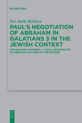 Paulus' Verhandlung von Abraham in Galater 3 im jüdischen Kontext: Die galatischen Bekehrten - Nachkommen Abrahams in gerader Linie und Erben der Verheißung - Paul's Negotiation of Abraham in Galatians 3 in the Jewish Context: The Galatian Converts -- Lineal Descendants of Abraham and Heirs of the Promise