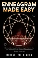 Enneagramm leicht gemacht: Eine spirituelle Reise der Selbstentdeckung, um Ihren wahren Persönlichkeitstyp zu entdecken und die gesunde Version von sich selbst zu werden - Enneagram Made Easy: A Spiritual Journey of Self-Discovery to Uncover Your True Personality Type and Become the Healthy Version of Yourself