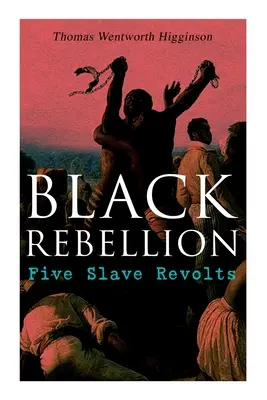 Schwarze Rebellion: Fünf Sklavenrevolten - Black Rebellion: Five Slave Revolts