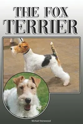 Der Foxterrier: Ein vollständiger und umfassender Leitfaden für Besitzer: Kaufen, Besitzen, Gesundheit, Pflege, Training, Gehorsam, Verstehen und - The Fox Terrier: A Complete and Comprehensive Owners Guide To: Buying, Owning, Health, Grooming, Training, Obedience, Understanding and