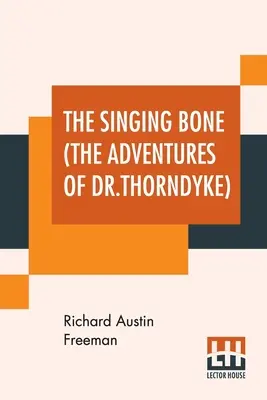 Das singende Gebein (Die Abenteuer des Dr. Thorndyke) - The Singing Bone (The Adventures Of Dr.Thorndyke)