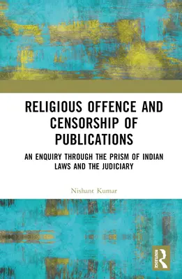 Religiöse Beleidigung und Zensur von Veröffentlichungen: Eine Untersuchung durch das Prisma der indischen Gesetze und des Gerichtswesens - Religious Offence and Censorship of Publications: An Enquiry through the Prism of Indian Laws and the Judiciary