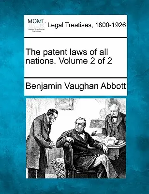 Die Patentgesetze aller Nationen. Band 2 von 2 - The patent laws of all nations. Volume 2 of 2