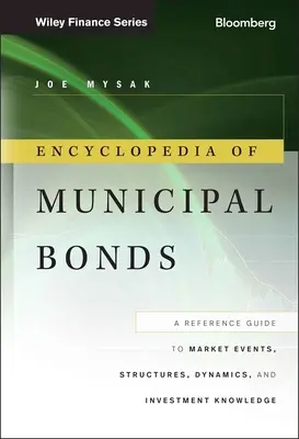 Enzyklopädie der Kommunalobligationen: Ein Nachschlagewerk zu Marktereignissen, -strukturen, -dynamik und Investitionswissen - Encyclopedia of Municipal Bonds: A Reference Guide to Market Events, Structures, Dynamics, and Investment Knowledge