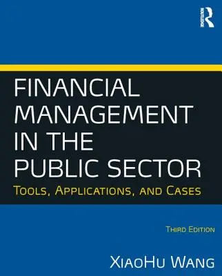 Finanzmanagement im öffentlichen Sektor: Werkzeuge, Anwendungen und Fallbeispiele (Wang Xiaohu (Shawn)) - Financial Management in the Public Sector: Tools, Applications and Cases (Wang Xiaohu (Shawn))