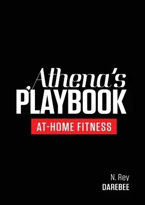 Athenas Spielbuch: Fitnessprogramm und Workouts ohne Geräte, um die beste Version von Ihnen herauszuarbeiten - Athena's Playbook: No-Equipment Fitness Program and Workouts to Chisel Out the Best Version of You