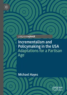 Inkrementalismus und Politikgestaltung in den USA: Anpassungen für ein parteiisches Zeitalter - Incrementalism and Policymaking in the USA: Adaptations for a Partisan Age