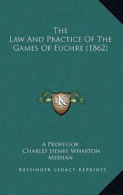 Das Gesetz und die Praxis der Spiele von Euchre (1862) - The Law And Practice Of The Games Of Euchre (1862)