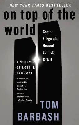 An der Spitze der Welt: Cantor Fitzgerald, Howard Lutnick und 9/11: Eine Geschichte von Verlust und Erneuerung - On Top of the World: Cantor Fitzgerald, Howard Lutnick, and 9/11: A Story of Loss and Renewal