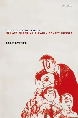 Die Wissenschaft vom Kind im spätkaiserlichen und frühsowjetischen Russland - Science of the Child in Late Imperial and Early Soviet Russia