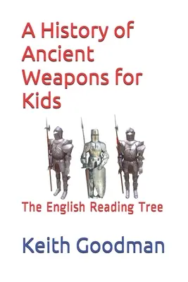 Eine Geschichte der antiken Waffen für Kinder: Der englische Lesebaum - A History of Ancient Weapons for Kids: The English Reading Tree