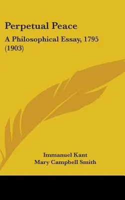 Ewiger Friede: Ein philosophischer Aufsatz, 1795 (1903) - Perpetual Peace: A Philosophical Essay, 1795 (1903)