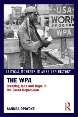 Die WPA: Schaffung von Arbeitsplätzen und Hoffnung in der Großen Depression - The WPA: Creating Jobs and Hope in the Great Depression