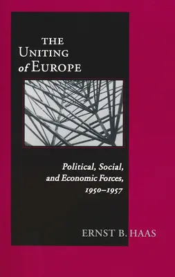 Die Einigung Europas: Politische, soziale und wirtschaftliche Kräfte, 1950-1957 - Uniting Of Europe: Political, Social, and Economic Forces, 1950-1957