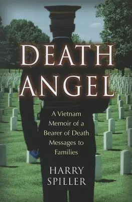 Todesengel: Die Vietnam-Erinnerungen eines Überbringers von Todesnachrichten an Familien - Death Angel: A Vietnam Memoir of a Bearer of Death Messages to Families
