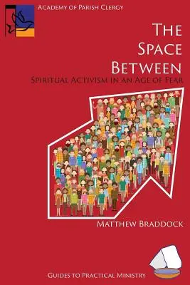 Der Raum dazwischen: Spiritueller Aktivismus in einem Zeitalter der Furcht - The Space Between: Spiritual Activism in an Age of Fear