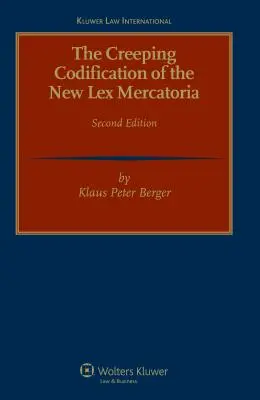 Die schleichende Kodifizierung der neuen Lex Mercatoria 2. überarbeitete Auflage - The Creeping Codification of the New Lex Mercatoria 2nd Revised Edition