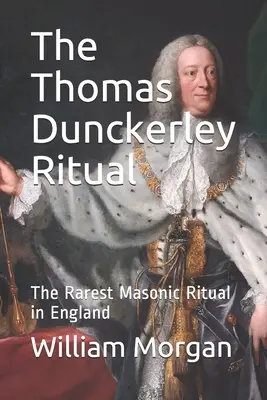 Das Thomas-Dunckerley-Ritual: Das seltenste freimaurerische Ritual in England - The Thomas Dunckerley Ritual: The Rarest Masonic Ritual in England