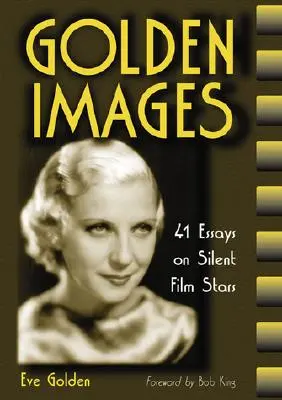 Goldene Bilder: 41 Essays über Stummfilmstars - Golden Images: 41 Essays on Silent Film Stars