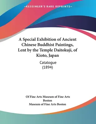 Eine Sonderausstellung altchinesischer buddhistischer Gemälde, ausgeliehen vom Tempel Daitokuji in Kioto, Japan: Katalog - A Special Exhibition of Ancient Chinese Buddhist Paintings, Lent by the Temple Daitokuji, of Kioto, Japan: Catalogue