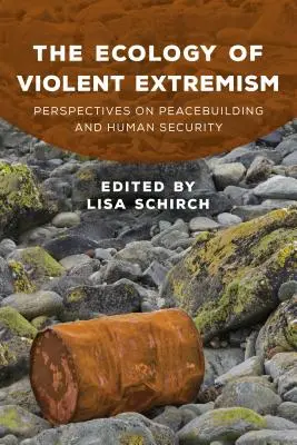 Die Ökologie des gewalttätigen Extremismus: Perspektiven der Friedenskonsolidierung und der menschlichen Sicherheit - The Ecology of Violent Extremism: Perspectives on Peacebuilding and Human Security